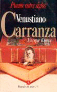 BIOGRAFÍA DEL PODER, 5 : VENUSTIANO CARRANZA, PUENTE ENTRE SIGLOS