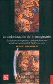 COLONIZACION DE LO IMAGINARIO : SOCIEDADES INDIGENAS Y OCCIDENTALIZACION EN E ,LA