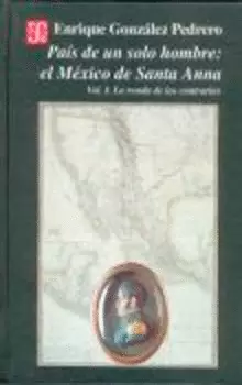 PAIS DE UN SOLO HOMBRE : EL MEXICO DE SANTA-ANNA. VOL I. LA RONDA DE LOS CONTRARIOS