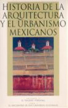 HISTORIA DE LA ARQUITECTURA Y EL URBANISMO MEXICANOS. VOLUMEN II: EL PERIODO VIRREINAL, TOMO I: EL E