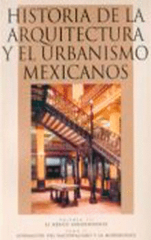 HISTORIA DE LA ARQUITECTURA Y EL URBANISMO MEXICANOS. VOLUMEN III: EL MÉXICO INDEPENDIENTE, TOMO II: