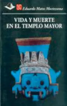 VIDA Y MUERTE EN EL TEMPLO MAYOR
