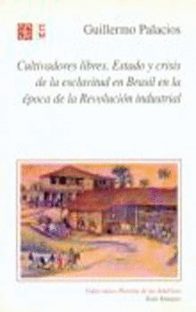 CULTIVADORES LIBRES, ESTADO Y CRISIS DE LA ESCLAVITUD EN BRASIL EN LA ÉPOCA DE LA REVOLUCIÓN INDUSTR