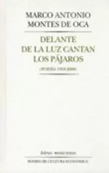 DELANTE DE LA LUZ CANTAN LOS PÁJAROS (POESÍA 1953 - 2000)