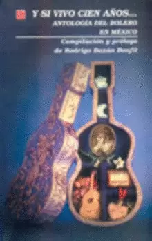 ´Y SI VIVO CIEN AÑOS...´ ANTOLOGÍA DEL BOLERO EN MÉXICO
