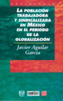 POBLACION TRABAJADORA Y SINDICALIZADA EN MEX.PERIODO GLOBALI