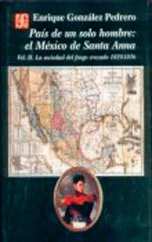 PAÍS DE UN SOLO HOMBRE : EL MÉXICO DE SANTA ANNA. VOL. II. LA SOCIEDAD DEL FUEGO CRUZADO