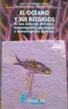 EL OCÉANO Y SUS RECURSOS, II. LAS CIENCIAS DEL MAR: OCEANOGRAFÍA GEOLÓGICA Y OCEONOGRAFÍA QUÍMICA