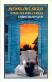 BIENES DEL SIGLO. SOBRE CULTURA CUBANA