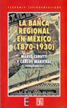 LA BANCA REGIONAL EN MÉXICO (1870-1930)