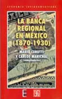 LA BANCA REGIONAL EN MÉXICO (1870-1930)