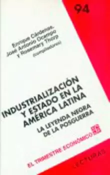 INDUSTRIALIZACIÓN Y ESTADO EN LA AMÉRICA LATINA. LA LEYENDA NEGRA DE LA POSGUERRA