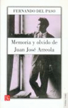 MEMORIA Y OLVIDO. VIDA DE JUAN JOSÉ ARREOLA (1920-1947)