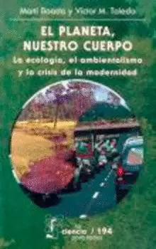 EL PLANETA, NUESTRO CUERPO. LA ECOLOGÍA, EL AMBIENTALISMO Y LA CRISIS DE LA MODERNIDAD