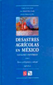 DESASTRES AGRÍCOLAS EN MÉXICO. CATÁLOGO HISTÓRICO, I. ÉPOCA PREHISPÁNICA Y COLONIA (958-1822)