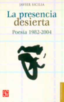 LA PRESENCIA DESIERTA. POESÍA 1982-2004