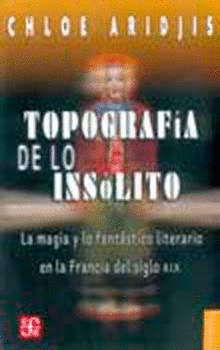 TOPOGRAFÍA DE LO INSÓLITO. LA MAGIA Y LO FANTÁSTICO LITERARIO EN LA FRANCIA DEL SIGLO XIX
