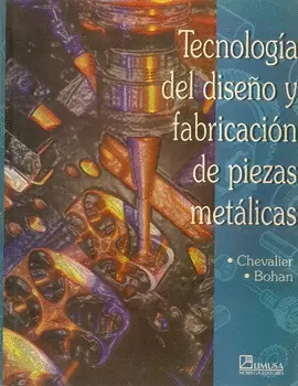 TECNOLOGIA DEL DISEÑO Y FABRICACION DE PIEZAS METALICAS