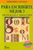 PARA ESCRIBIRTE MEJOR 3/ORTOGRAFIA Y REDACCION