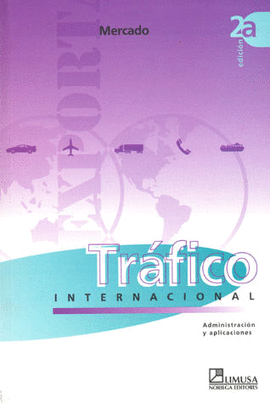 TRAFICO INTERNACIONAL, ADMINISTRACION Y APLICACIONES 2A ED