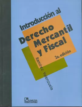 INTRODUCCION AL DERECHO MERCANTIL Y FISCAL 2A ED