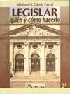 LEGISLAR, QUIEN Y COMO HACERLO 2A ED