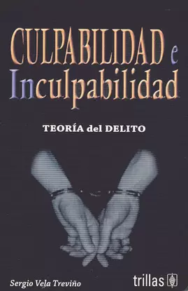 CULPABILIDAD E INCULPABILIDAD: TEORIA DEL DELITO