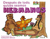 DESPUÉS DE TODO, QUIZÁS SEAMOS HERMANOS