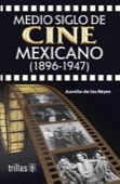MEDIO SIGLO DE CINE MEXICANO: 1896-1947