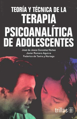 TEORIA Y TECNICA DE LA TERAPIA PSICOANALITICA DE ADOLESCENTES