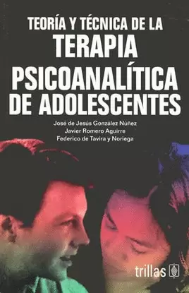 TEORIA Y TECNICA DE LA TERAPIA PSICOANALITICA DE ADOLESCENTES