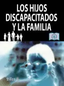 LOS HIJOS DISCAPACITADOS Y LA FAMILIA
