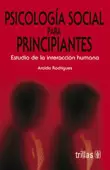 PSICOLOGIA SOCIAL PARA PRINCIPIANTES