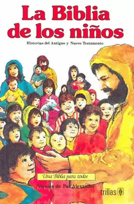 LA BIBLIA DE LOS NIÑOS: HISTORIAS DEL ANTIGUO Y NUEVO TESTAMENTO