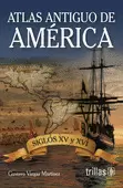 ATLAS ANTIGUO DE AMERICA: SIGLOS XV Y XVI
