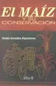 MAIZ  Y SU CONSERVACION, EL