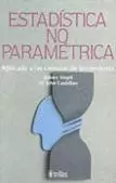 ESTADISTICA NO PARAMETRICA: APLICADA A LAS CIENCIAS DE LA CONDUCTA