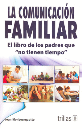 LA COMUNICACION FAMILIAR: EL LIBRO DE LOS PADRES QUE ´NO TIENEN TIEMPO´