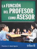 FUNCION DEL PROFESOR COMO ASESOR, LA