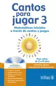 CANTOS PARA JUGAR 3: INCLUYE CD MUSICAL PARA DESARROLLAR