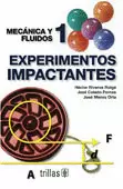 EXPERIMENTOS IMPACTANTES 1: MECANICA Y FLUIDOS