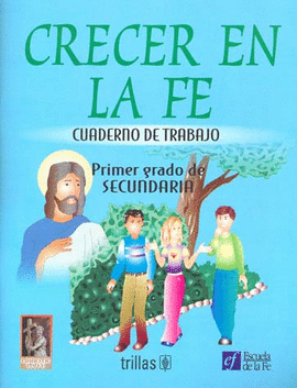 CRECER EN LA FE: CUADERNO DE TRABAJO PRIMER GRADO DE SECUNDARIA