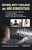 ESTUDIO, MITO Y REALIDAD DEL NIÑO SOBREDOTADO