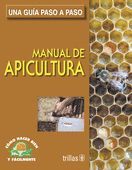 UNA GUIA PASO A PASO MANUAL DE APICULTURA