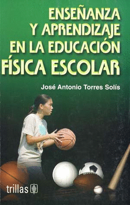 ENSEÑANZA Y APRENDIZAJE EN LA EDUCACION FISICA ESCOLAR