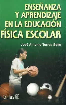 ENSEÑANZA Y APRENDIZAJE EN LA EDUCACION FISICA ESCOLAR