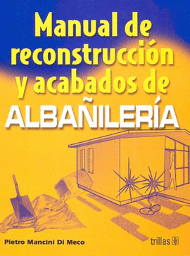 MANUAL DE RECONSTRUCCION Y ACABADOS DE ALBAÑILERIA
