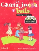 CANTA, JUEGA Y BAILA: MUSICA Y MOVIMIENTO. INCLUYE 2 CD´S