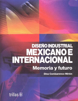 DISEÑO INDUSTRIAL MEXICANO E INTERNACIONAL: MEMORIA Y FUTURO