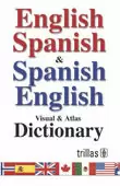 ENGLISH SPANISH & SPANISH ENGLISH, VISUAL & ATLAS DICTIONARY